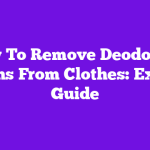 How To Remove Deodorant Stains From Clothes: Expert Guide