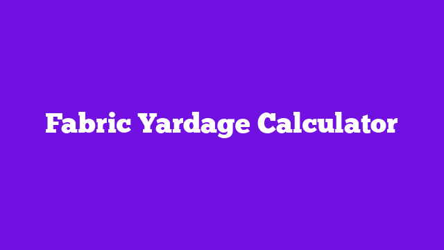Fabric Yardage Calculator